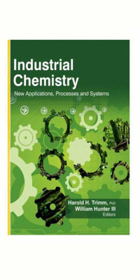 کتاب شیمی صنعتی: کاربردها، فرآیندها و سیستم‌های جدید (Industrial Chemistry: New Applications, Processes and Systems)