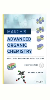 کتاب شیمی آلی پیشرفته مارس: واکنش ها، مکانیسم ها و ساختار (March's Advanced Organic Chemistry: Reactions, Mechanisms, and Structure)